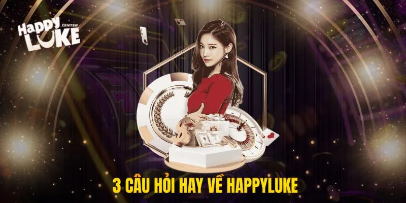 3 câu hỏi hay về happyluke