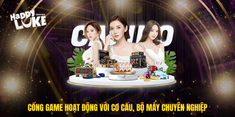 Cổng game hoạt động với cơ cấu, bộ máy chuyên nghiệp