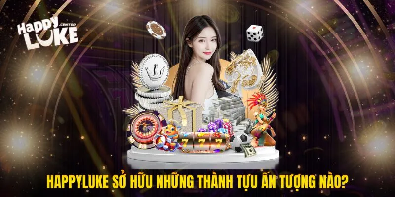 Happyluke sở hữu những thành tựu ấn tượng nào?